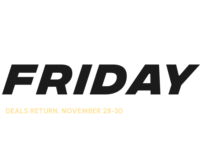 BLACK FRIDAY - Deals return, November 28 - 30